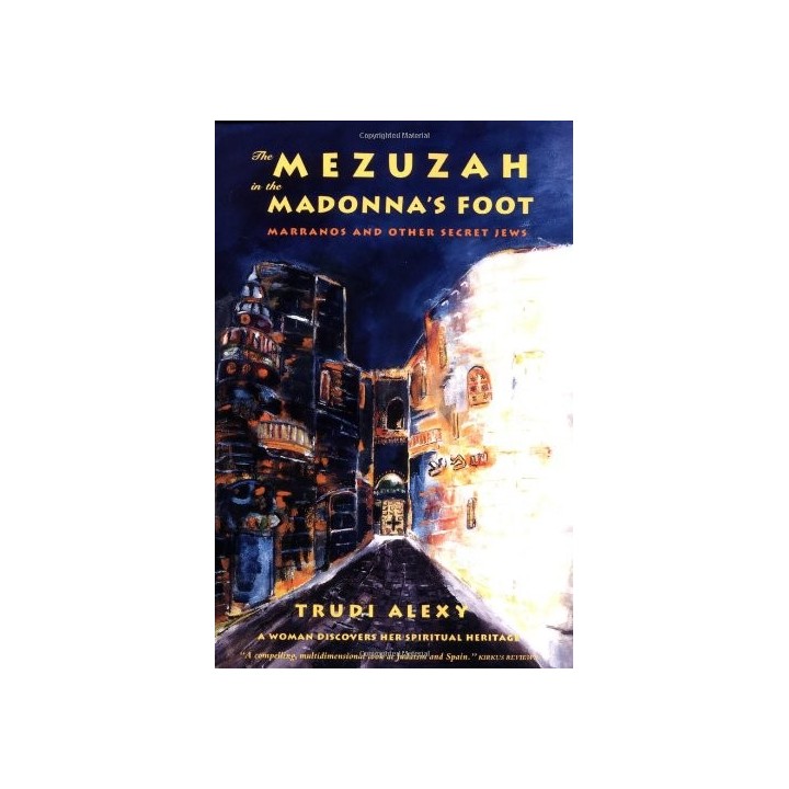 The Mezuzah in the Madonna's Foot: Marranos and Other Secret Jews--A Woman Discovers Her Spiritual Heritage (Inglés)